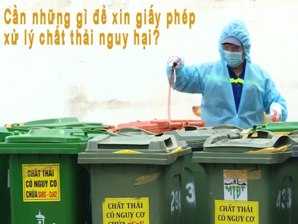 Cần những gì để xin giấy phép xử lý chất thải nguy hại?
